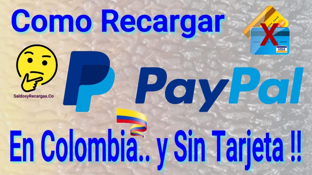 Cómo recargar paypal en colombia sin tarjeta de crédito