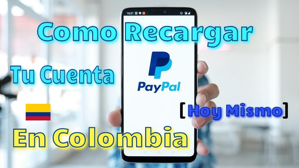 Como Recargar Cuenta PayPal COLOMBIA Con Pesos Colombianos