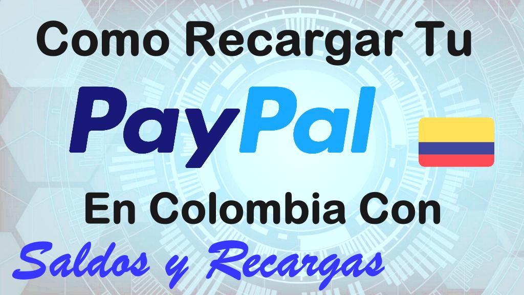 Recargar tu PayPal en Colombia Hoy Mismo con Saldos y Recargas Guía completa