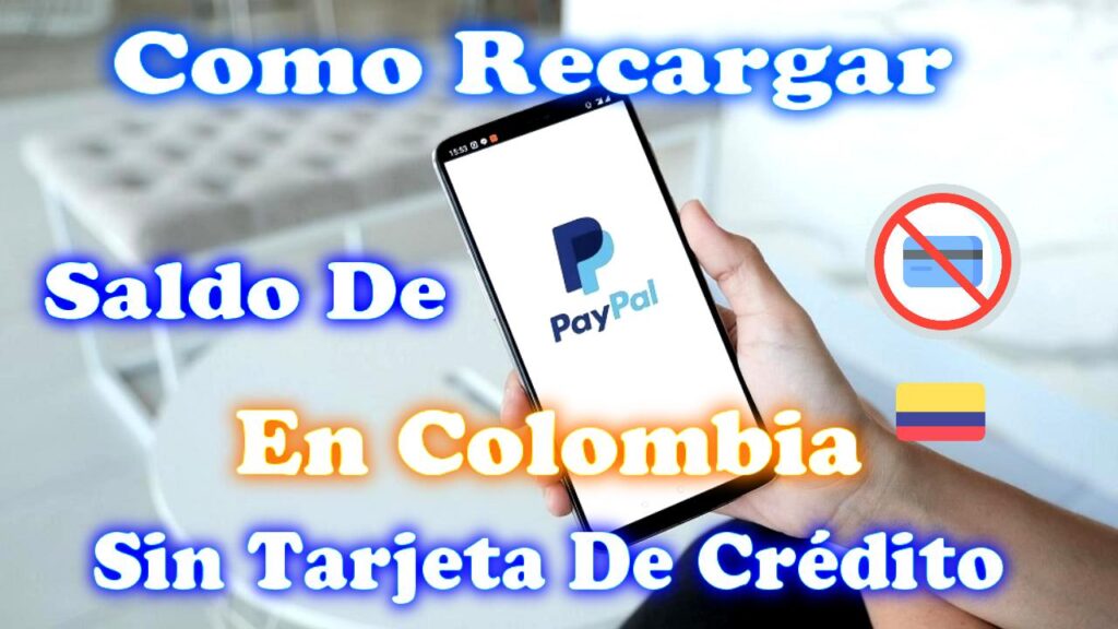 Recargar El Saldo De PayPal en Colombia Sin Tarjeta De Crédito