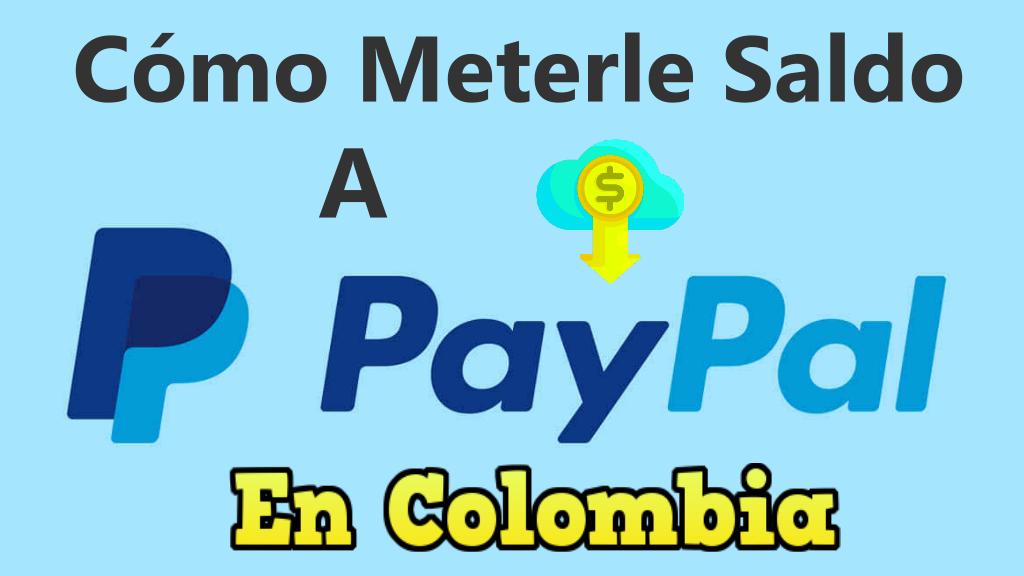Cómo Meterle Saldo A PayPal en Colombia