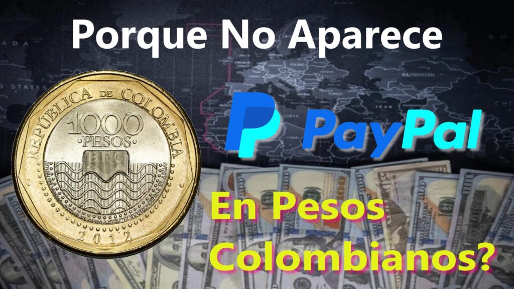PayPal No Se Ve En Pesos Colombianos ¿Porque? Te Contamos